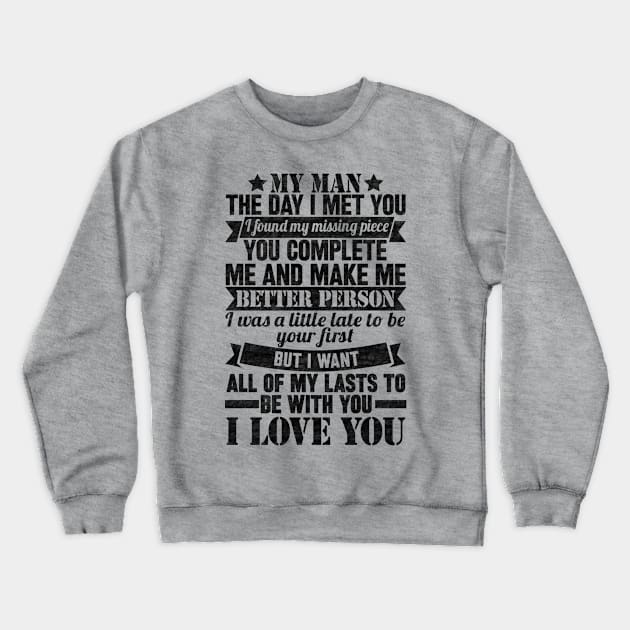 My man the day i met you i found my missing piece you complete me and make me a better person Crewneck Sweatshirt by SilverTee